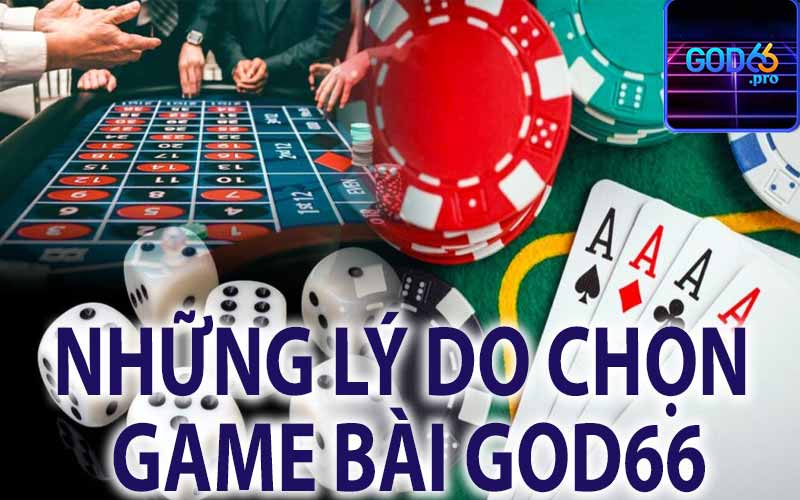 Những Lý Do Chọn Game Bài God66